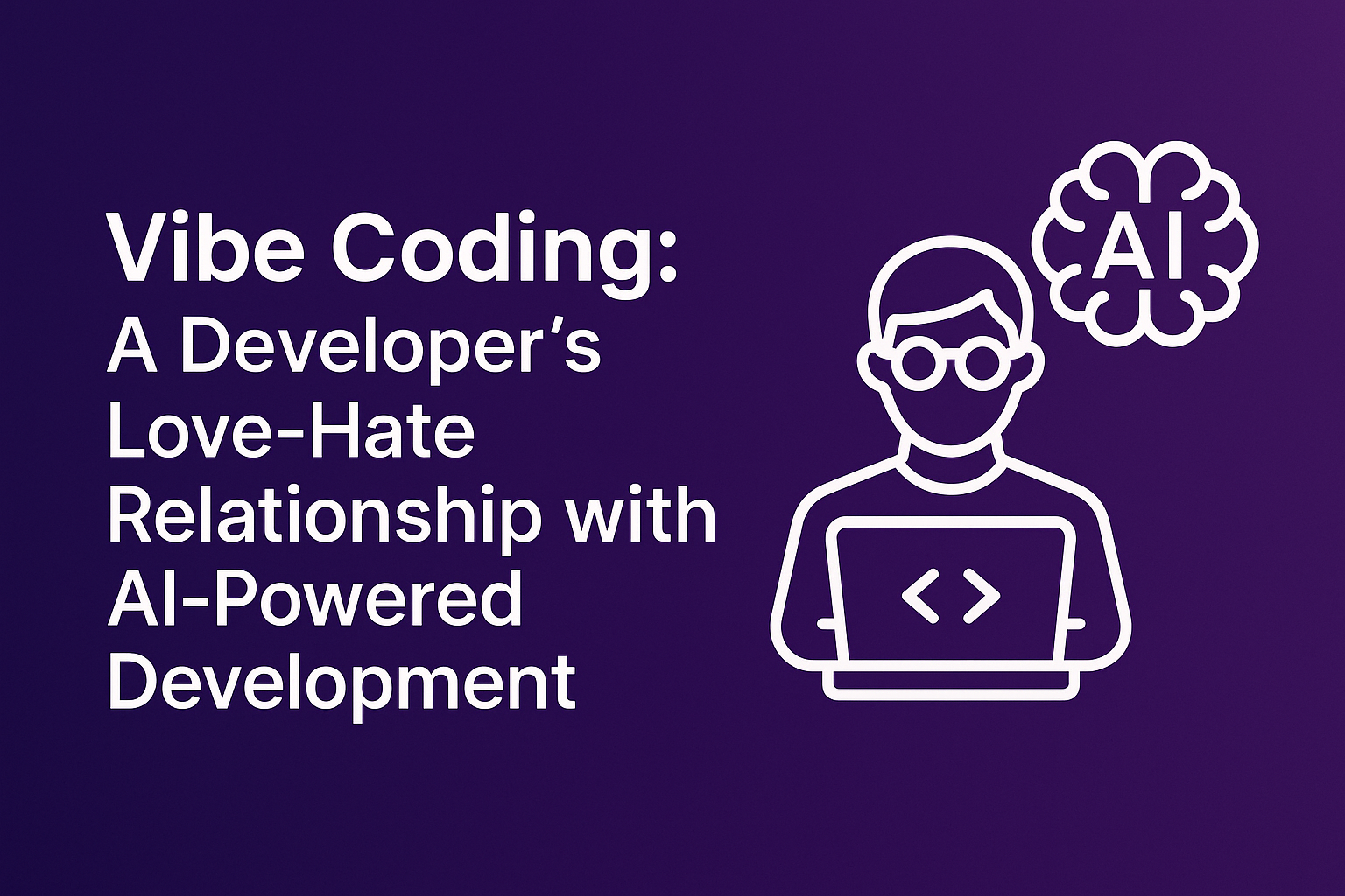 Vibe Coding: A Developer's Love-Hate Relationship with AI-Powered Development